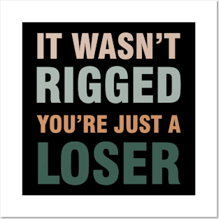 It Wasn't Rigged You're Just A Loser Posters and Art